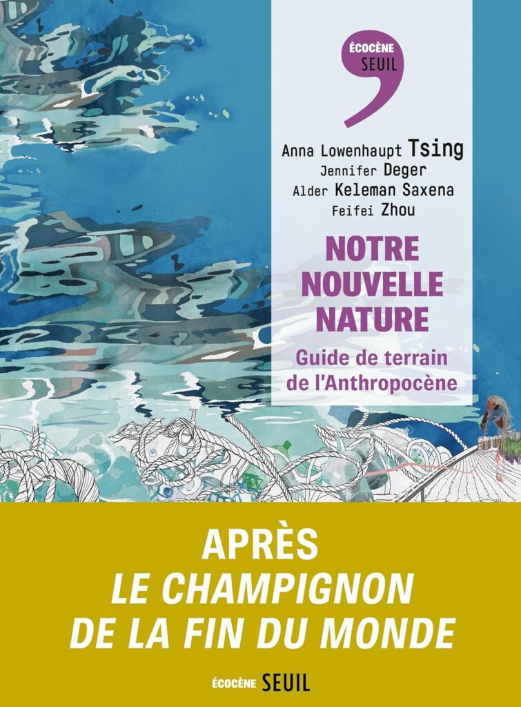 Première de couverture de l'ouvrage : Notre nouvelle nature: Guide de terrain de l'Anthropocène, Anna Tsing et al.